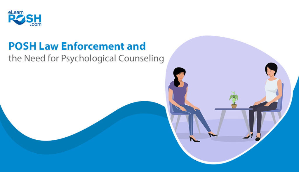 POSH Law Enforcement and the Need for Psychological Counselling