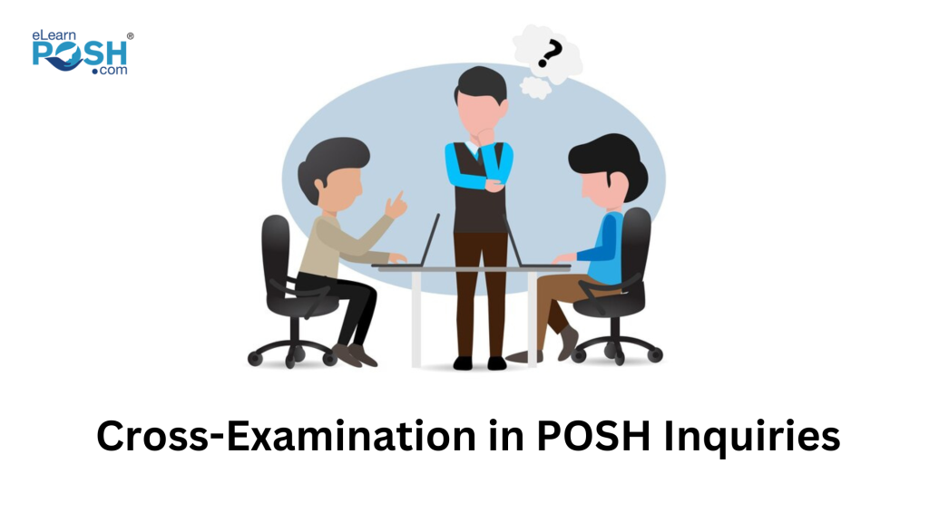 Cross-Examination in POSH Inquiries
