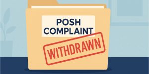 Can a POSH Complaint Be Withdrawn?